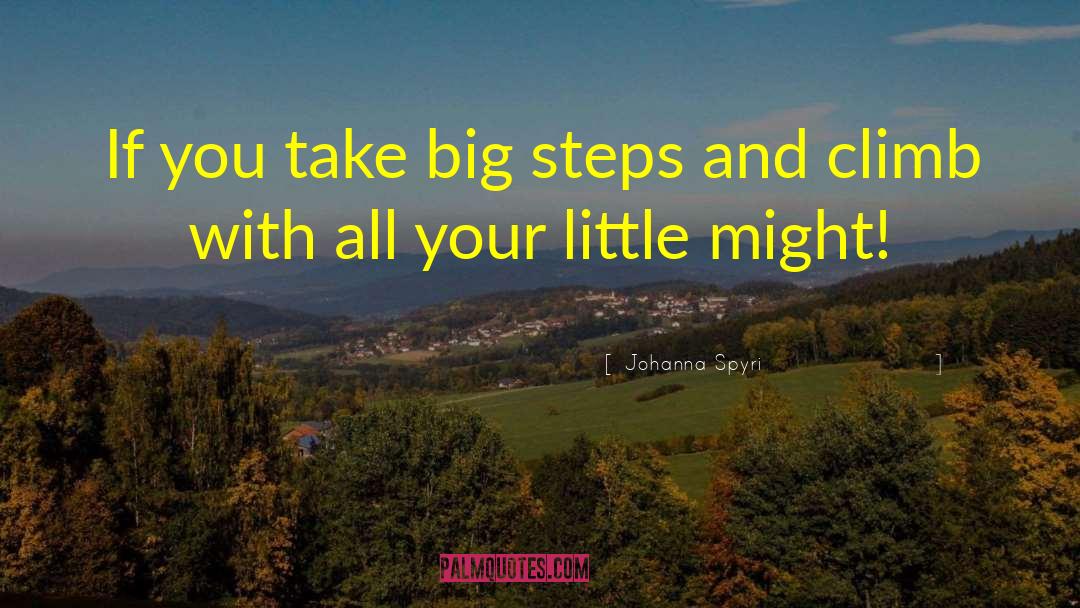 Johanna Spyri Quotes: If you take big steps