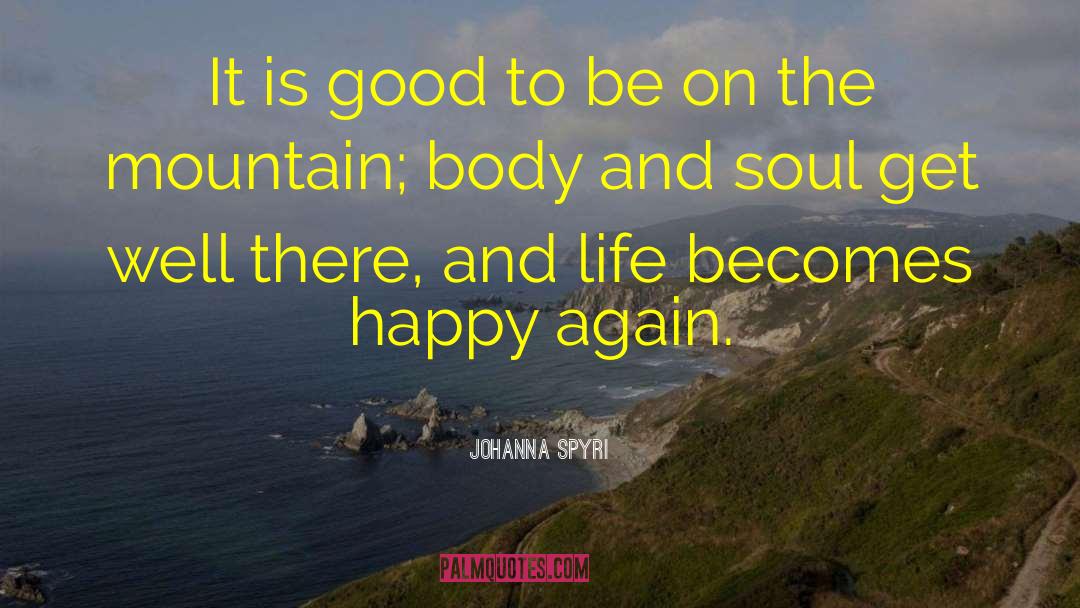 Johanna Spyri Quotes: It is good to be