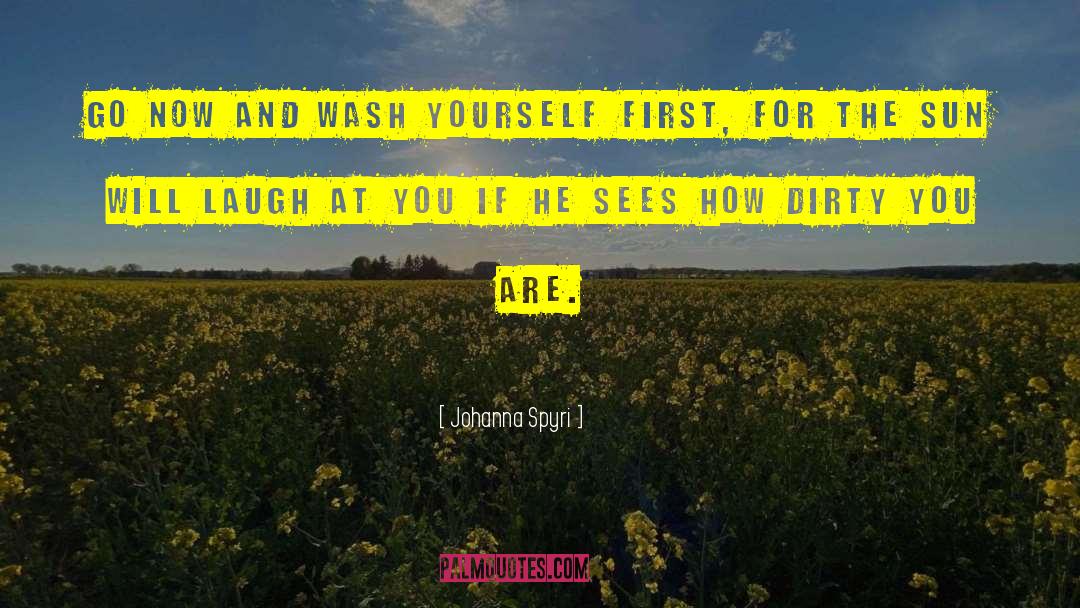 Johanna Spyri Quotes: Go now and wash yourself