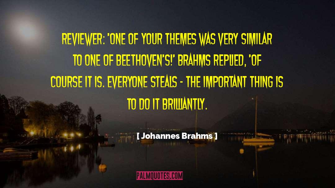 Johannes Brahms Quotes: Reviewer: 'One of your themes