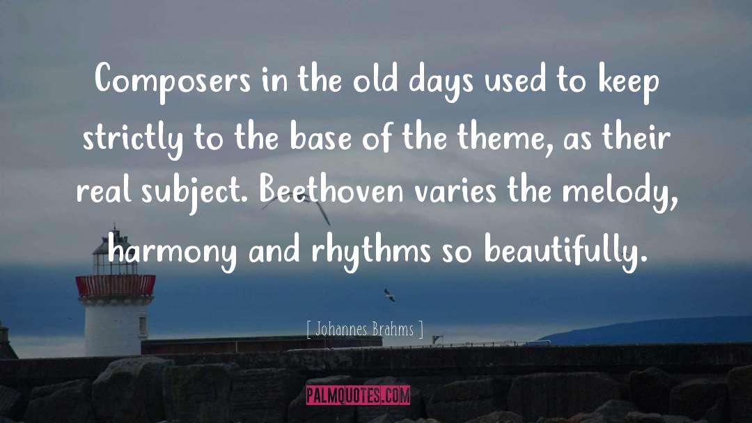 Johannes Brahms Quotes: Composers in the old days