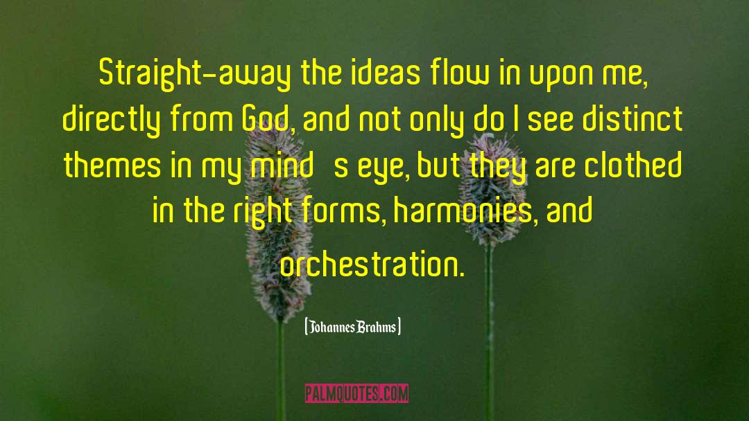Johannes Brahms Quotes: Straight-away the ideas flow in