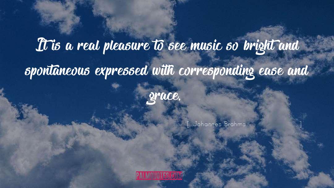 Johannes Brahms Quotes: It is a real pleasure
