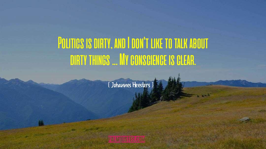 Johannes Heesters Quotes: Politics is dirty, and I