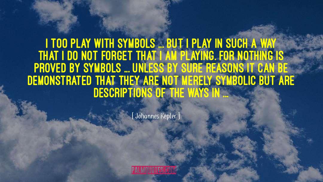 Johannes Kepler Quotes: I too play with symbols