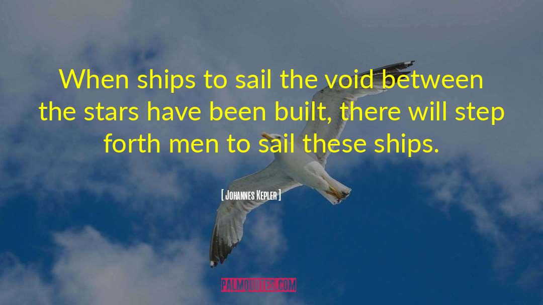 Johannes Kepler Quotes: When ships to sail the