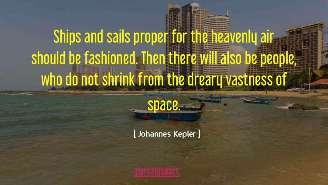 Johannes Kepler Quotes: Ships and sails proper for