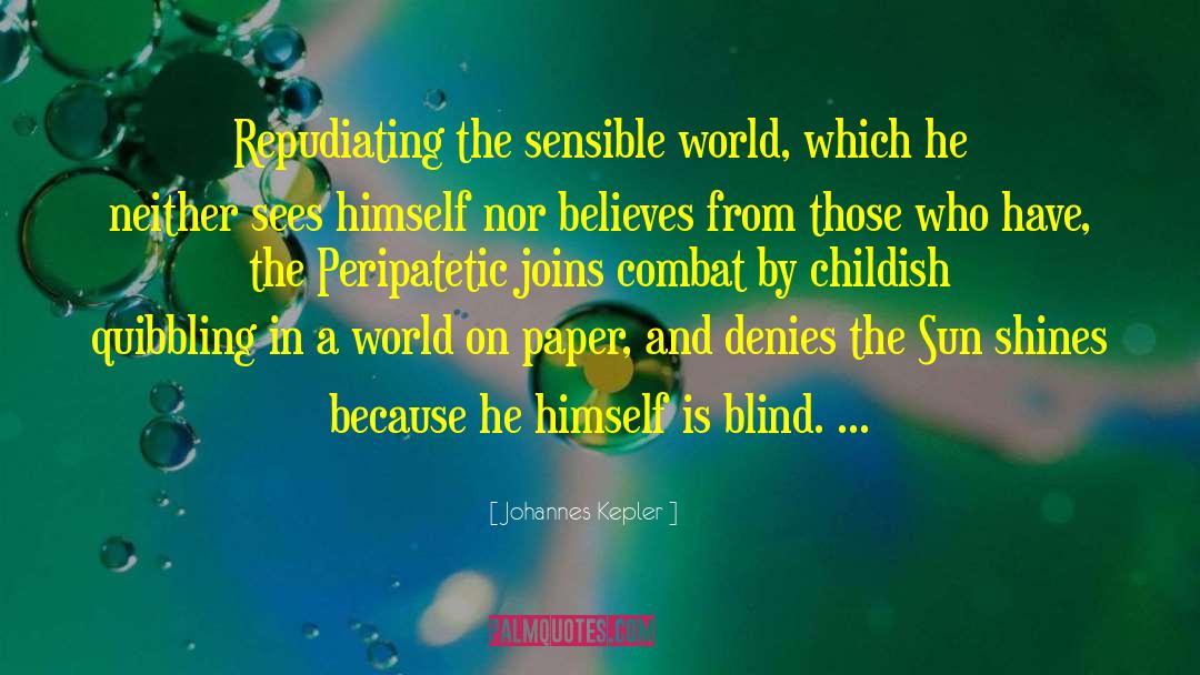 Johannes Kepler Quotes: Repudiating the sensible world, which