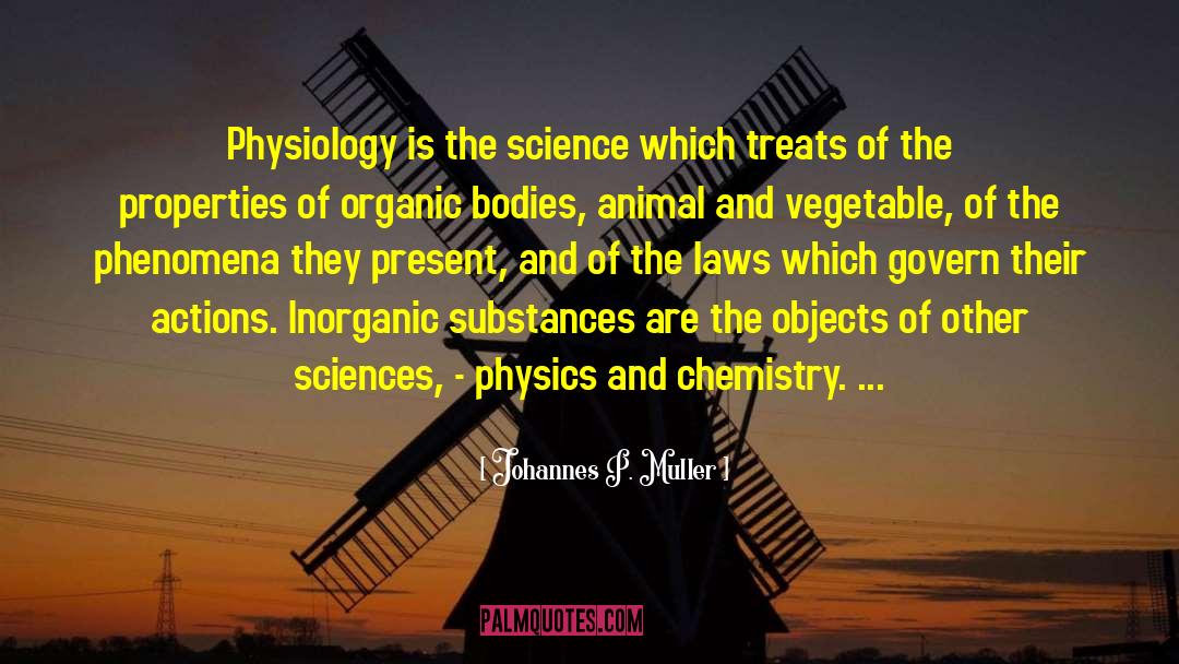 Johannes P. Muller Quotes: Physiology is the science which