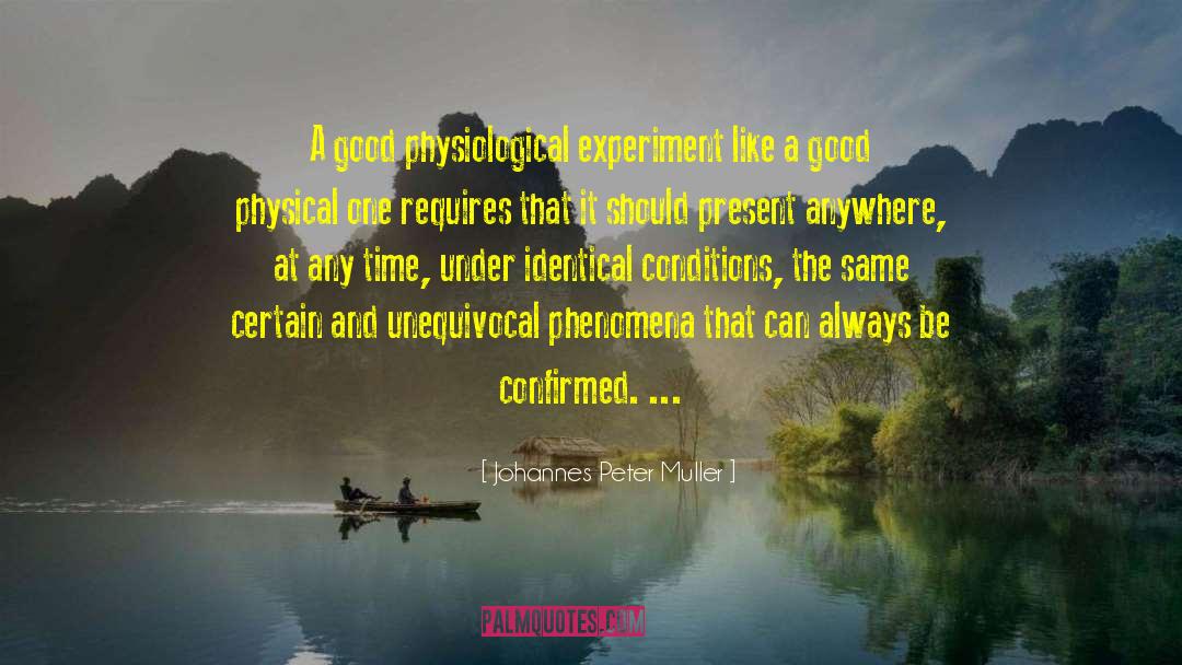 Johannes Peter Muller Quotes: A good physiological experiment like