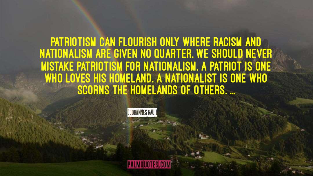 Johannes Rau Quotes: Patriotism can flourish only where