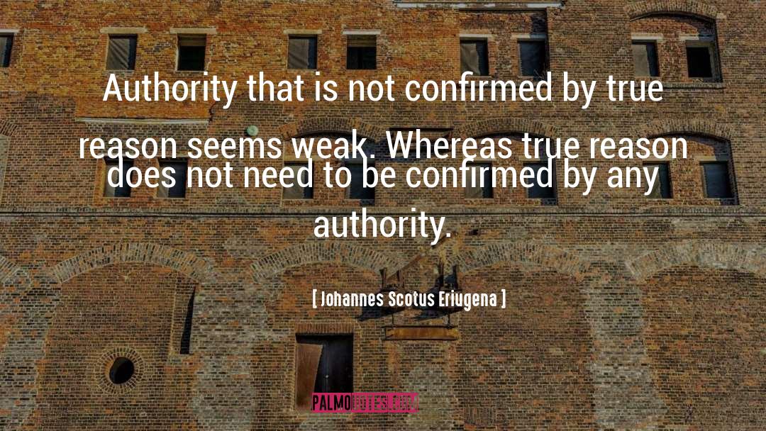 Johannes Scotus Eriugena Quotes: Authority that is not confirmed