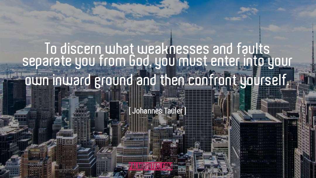 Johannes Tauler Quotes: To discern what weaknesses and