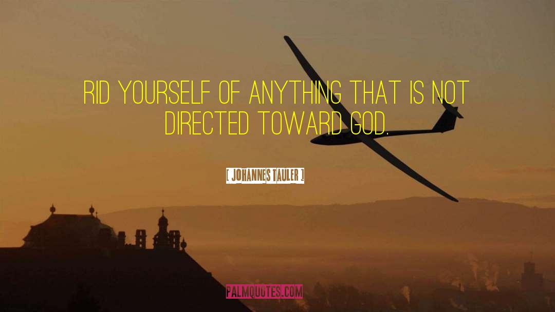 Johannes Tauler Quotes: Rid yourself of anything that
