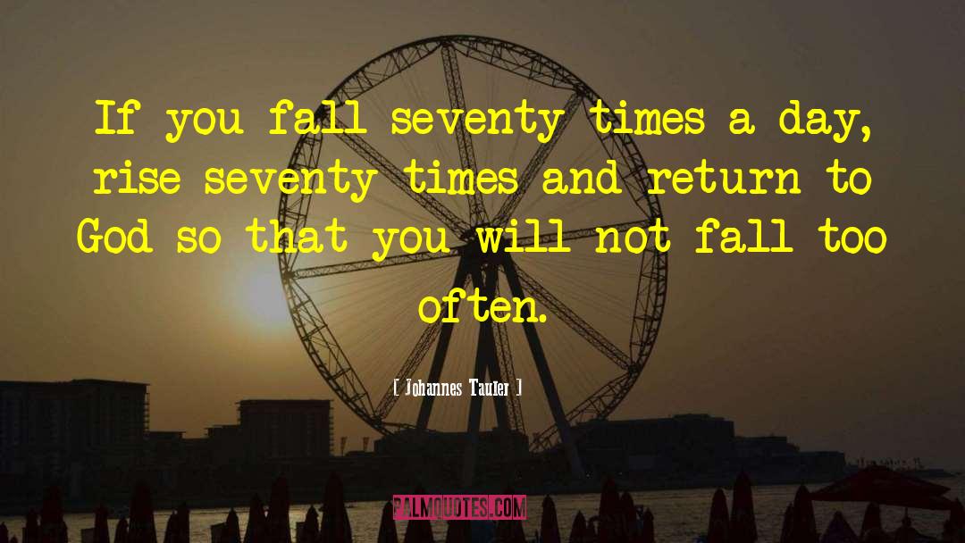 Johannes Tauler Quotes: If you fall seventy times