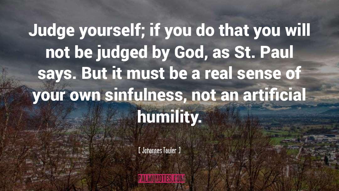 Johannes Tauler Quotes: Judge yourself; if you do