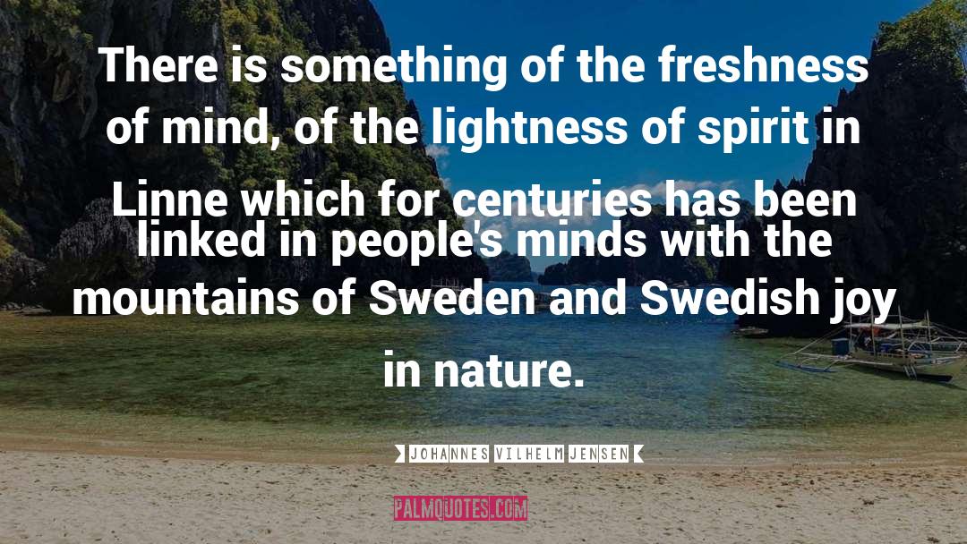 Johannes Vilhelm Jensen Quotes: There is something of the