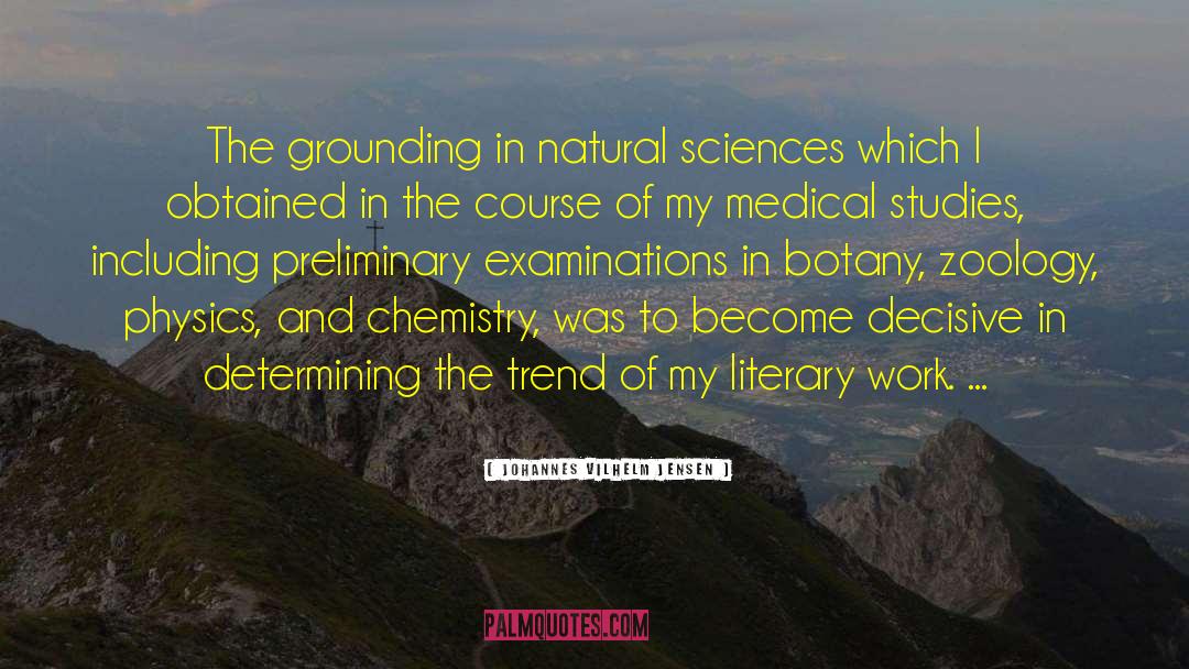 Johannes Vilhelm Jensen Quotes: The grounding in natural sciences