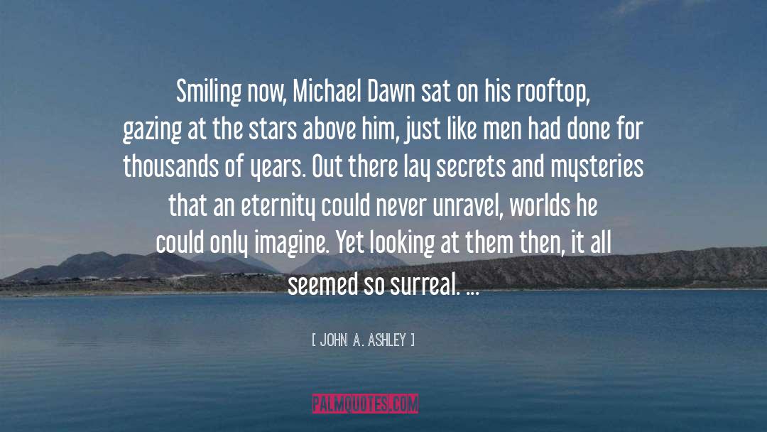 John A. Ashley Quotes: Smiling now, Michael Dawn sat