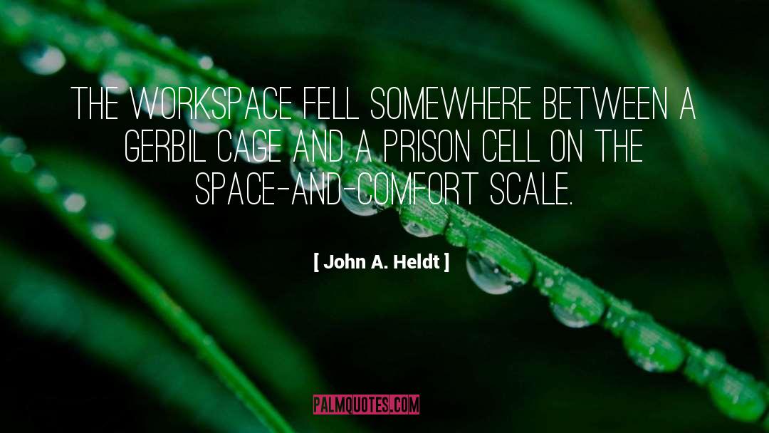 John A. Heldt Quotes: The workspace fell somewhere between