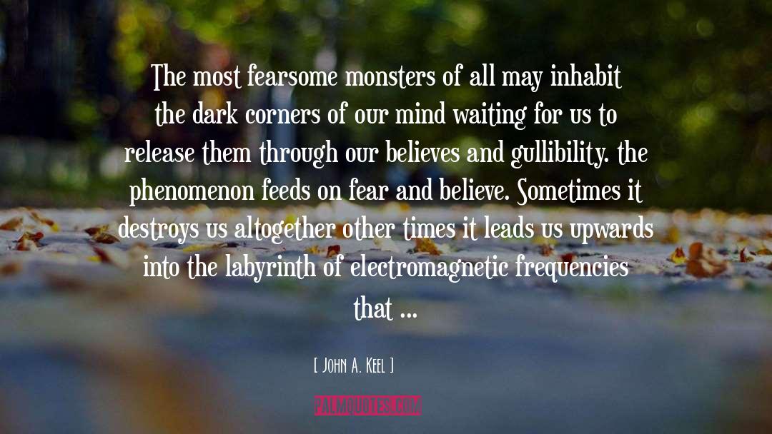 John A. Keel Quotes: The most fearsome monsters of