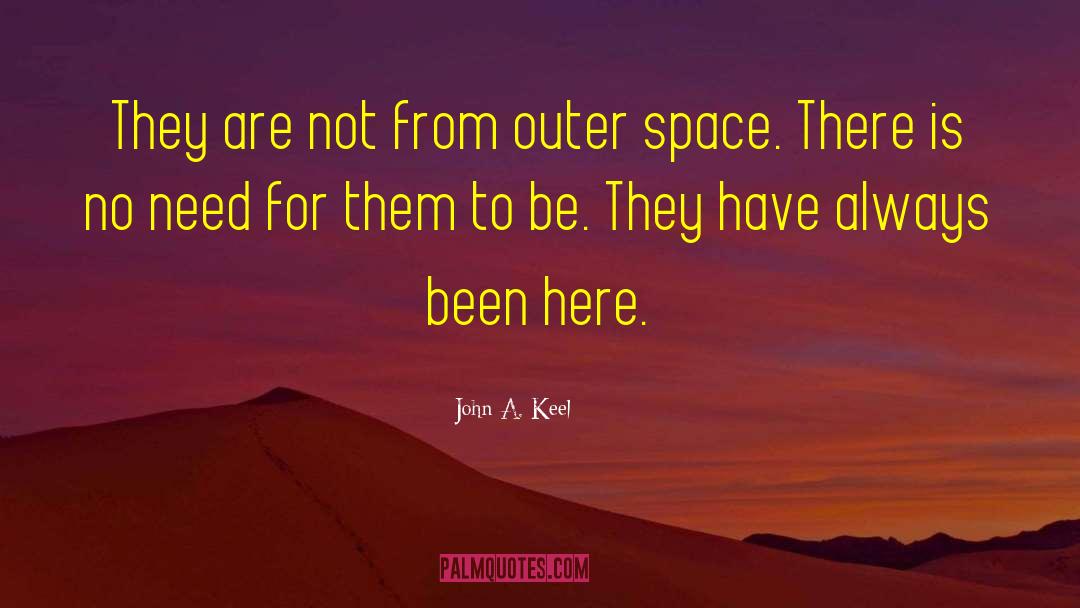 John A. Keel Quotes: They are not from outer