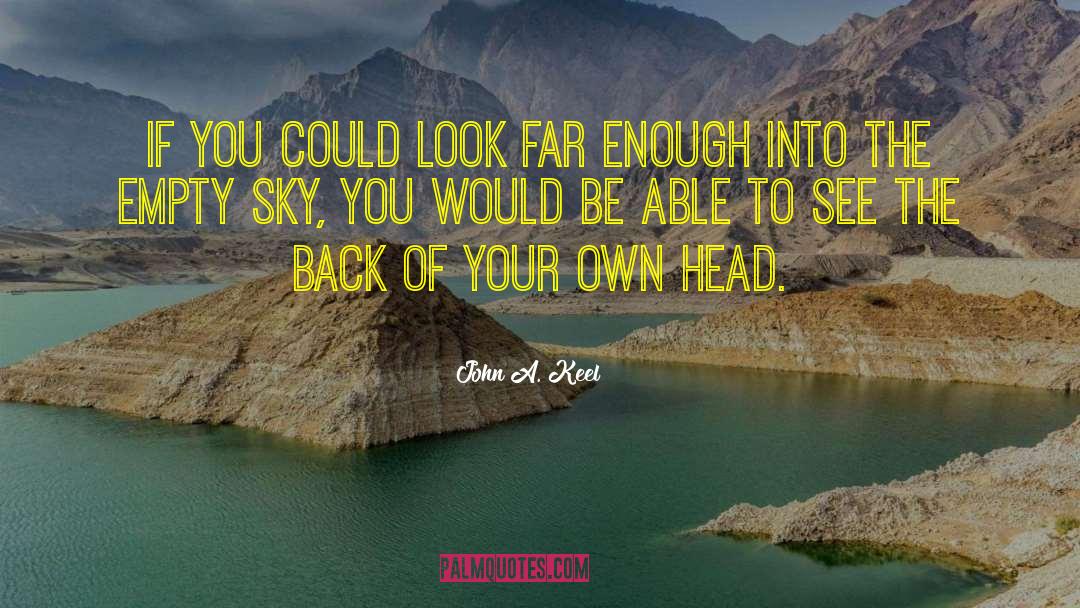 John A. Keel Quotes: If you could look far