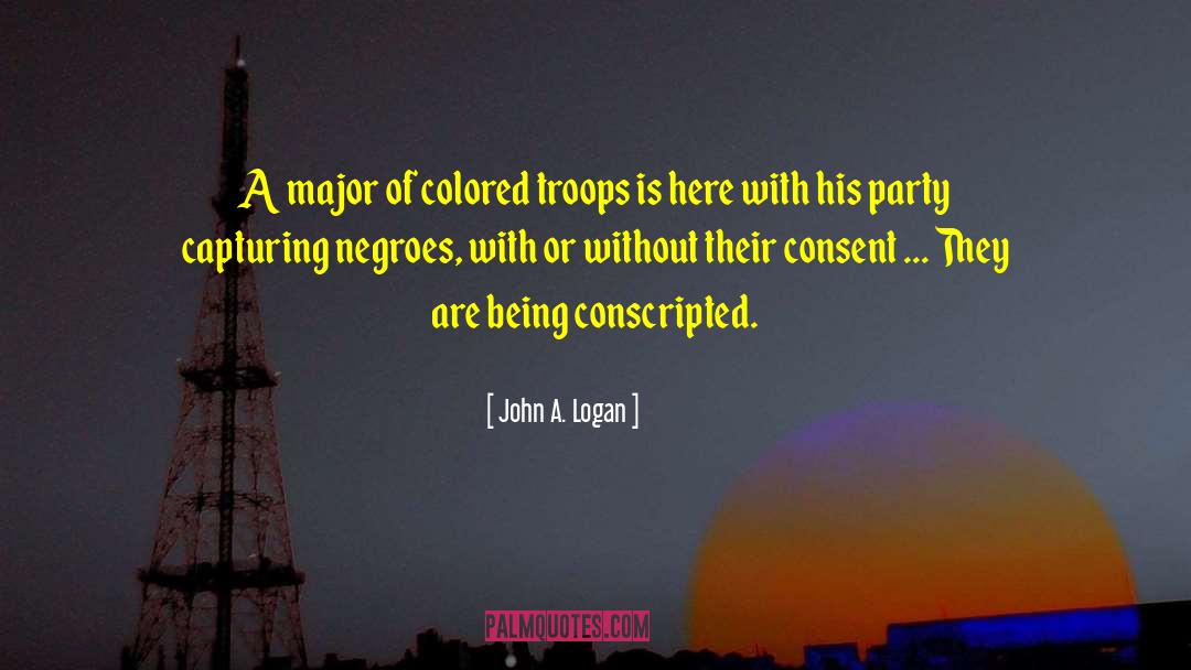 John A. Logan Quotes: A major of colored troops