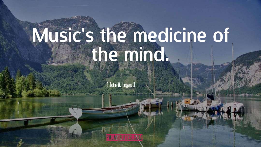John A. Logan Quotes: Music's the medicine of the