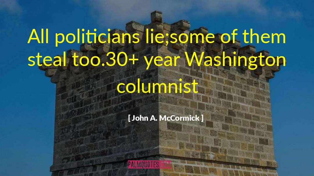 John A. McCormick Quotes: All politicians lie;<br />some of