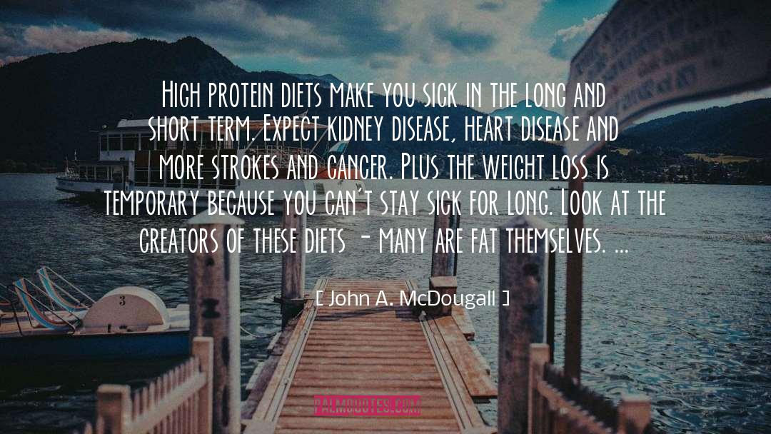 John A. McDougall Quotes: High protein diets make you