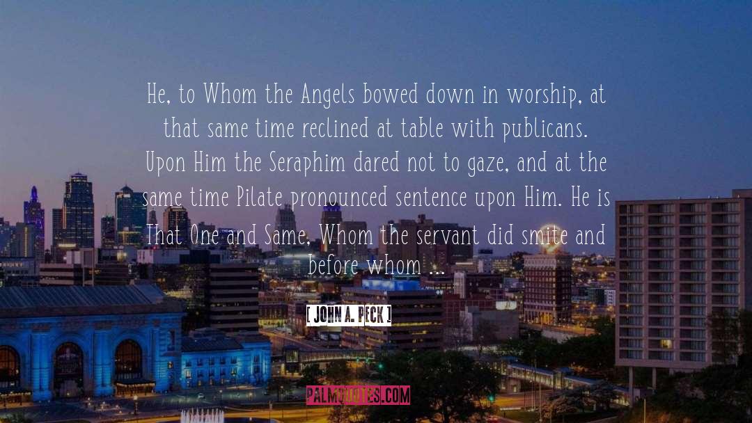 John A. Peck Quotes: He, to Whom the Angels