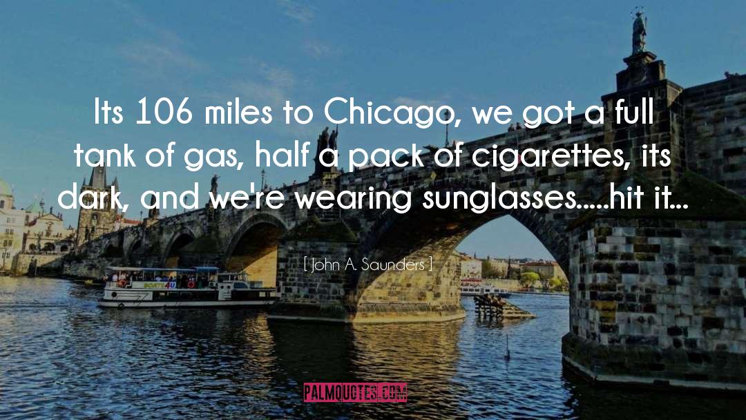 John A. Saunders Quotes: Its 106 miles to Chicago,