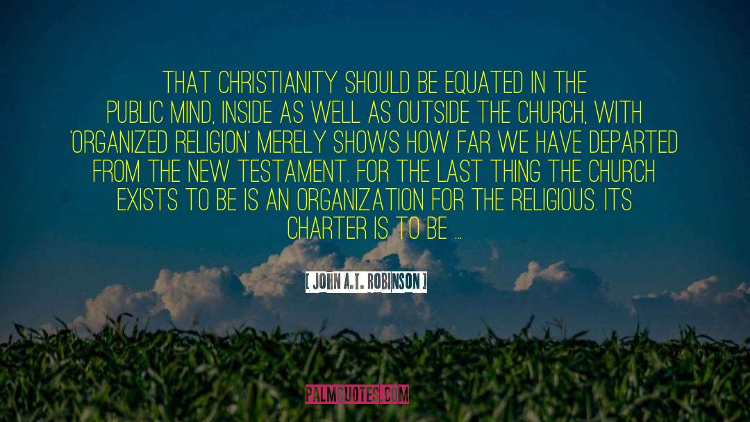 John A.T. Robinson Quotes: that Christianity should be equated
