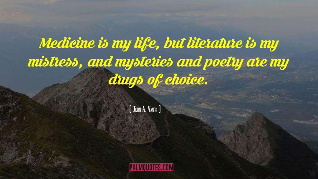 John A. Vanek Quotes: Medicine is my life, but
