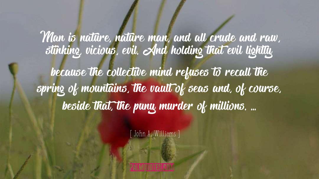 John A. Williams Quotes: Man is nature, nature man,