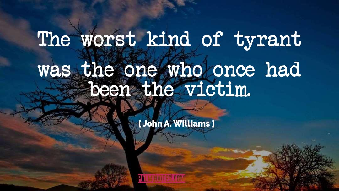 John A. Williams Quotes: The worst kind of tyrant