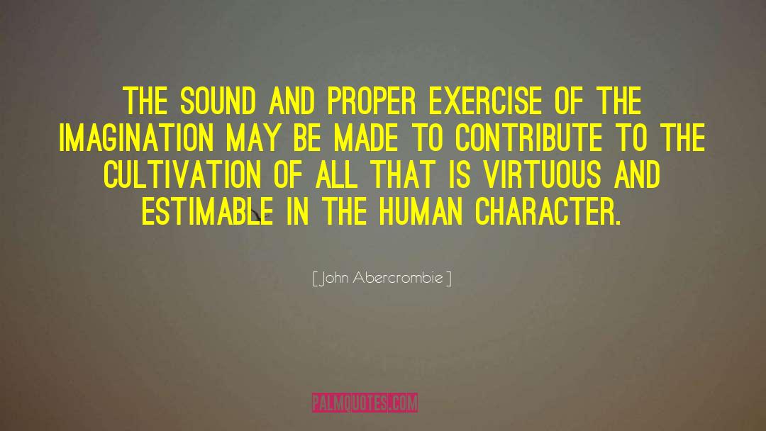 John Abercrombie Quotes: The sound and proper exercise