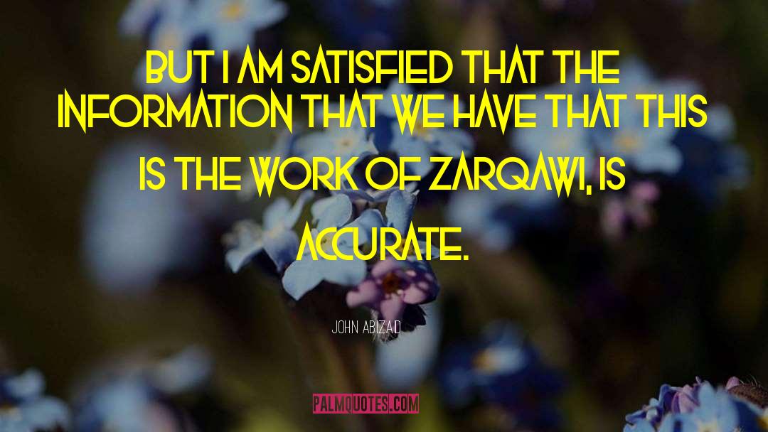 John Abizaid Quotes: But I am satisfied that