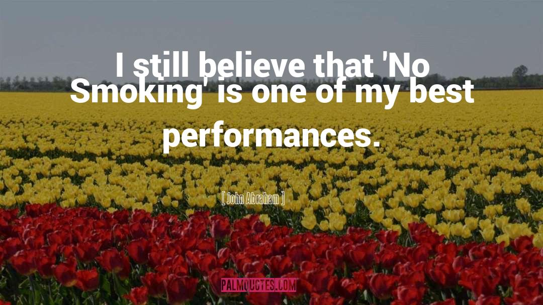 John Abraham Quotes: I still believe that 'No