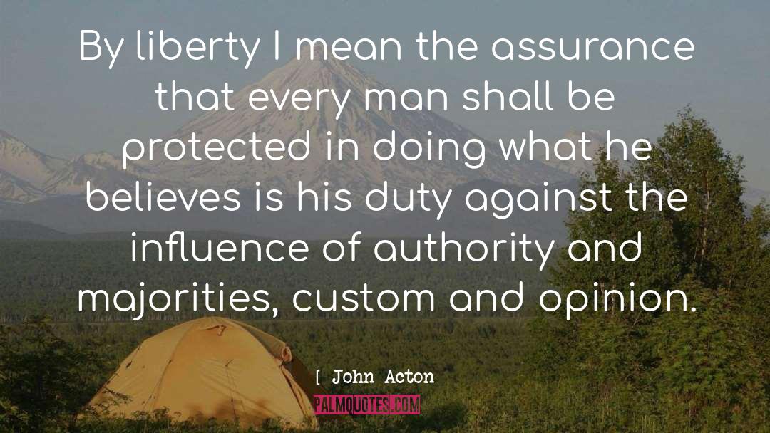 John Acton Quotes: By liberty I mean the