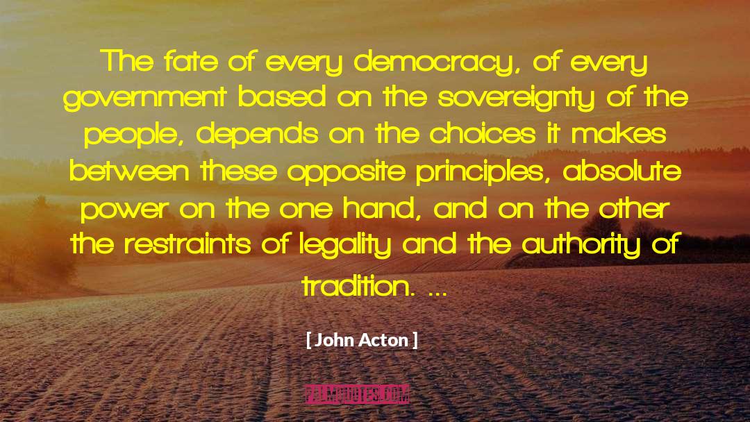 John Acton Quotes: The fate of every democracy,