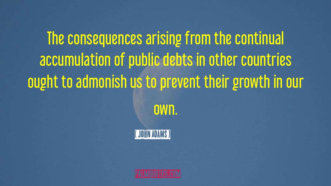 John Adams Quotes: The consequences arising from the