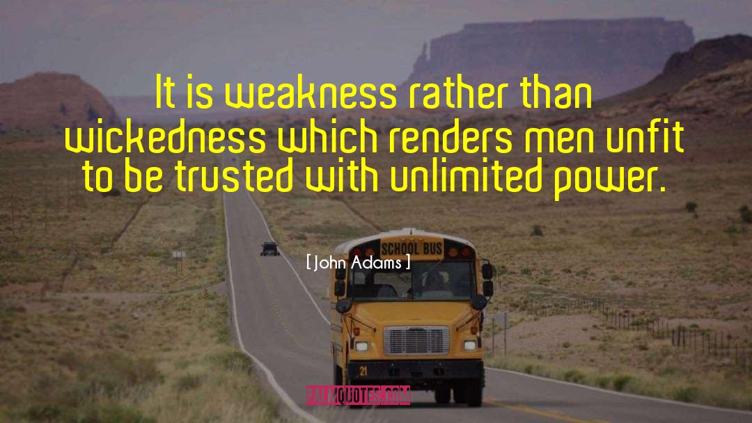 John Adams Quotes: It is weakness rather than