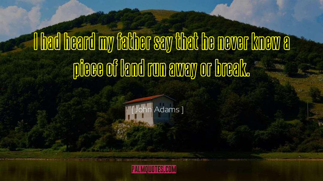 John Adams Quotes: I had heard my father