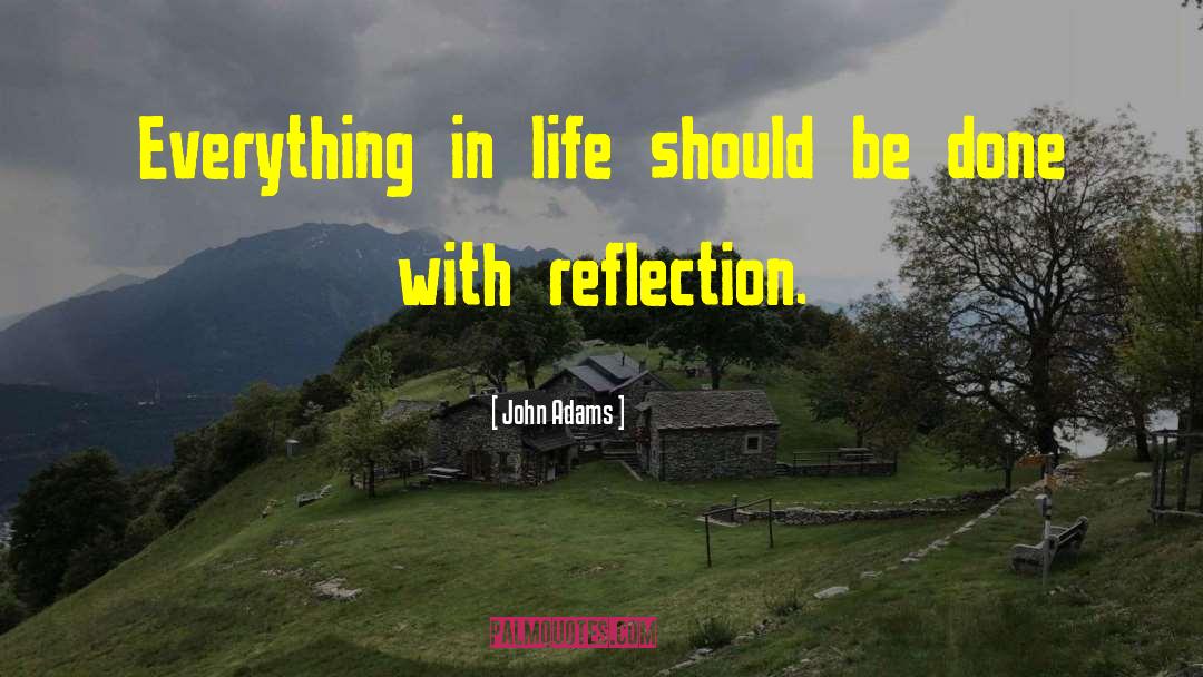 John Adams Quotes: Everything in life should be