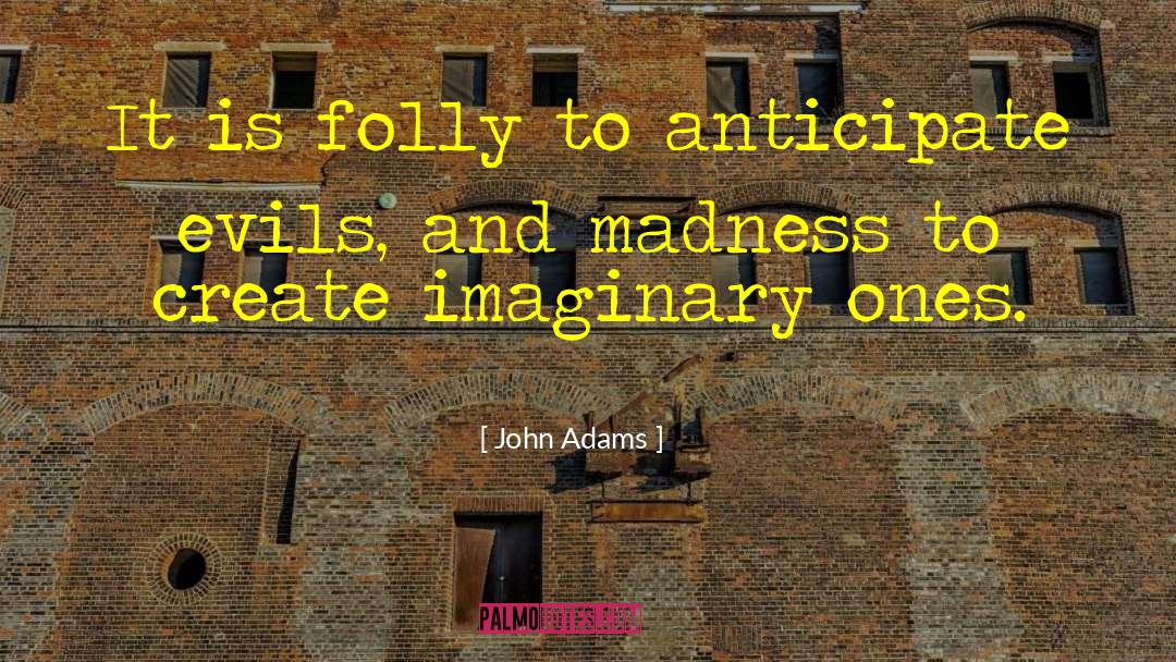 John Adams Quotes: It is folly to anticipate