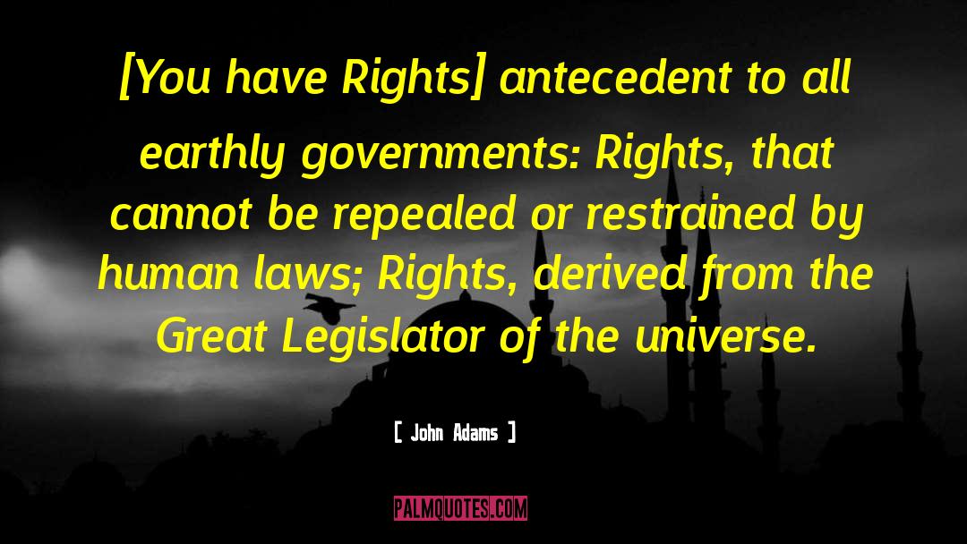 John Adams Quotes: [You have Rights] antecedent to