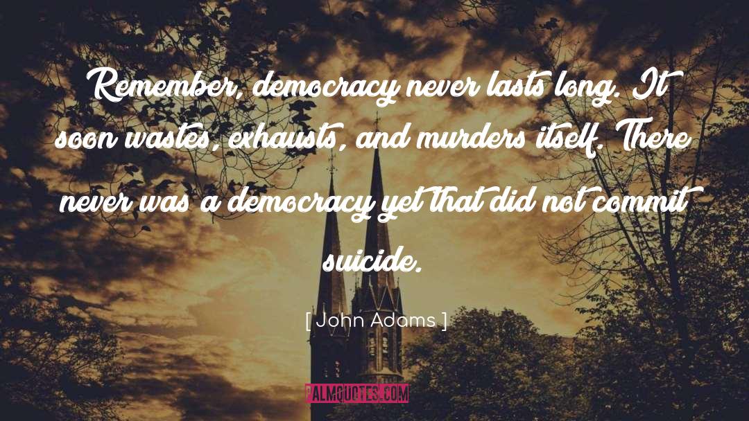 John Adams Quotes: Remember, democracy never lasts long.