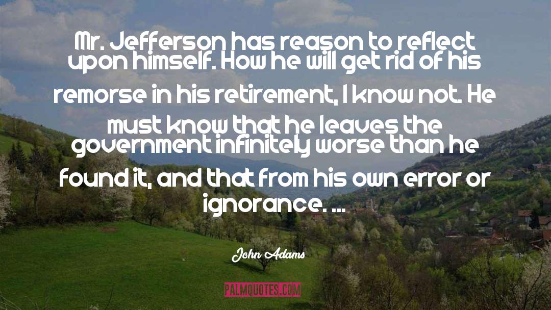 John Adams Quotes: Mr. Jefferson has reason to